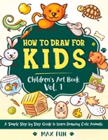 How to Draw for Kids: A Simple Step by Step Guide to Learn Drawing Cute Animals. 1914257324 Book Cover