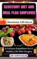 Ileostomy diet and meal plan simplified: Ileostomy Life Saver: A Culinary Expedition For A Healthy Life After Surgery B0CVYMP8RT Book Cover