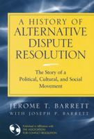 A History of Alternative Dispute Resolution: The Story of a Political, Social, and Cultural Movement 0787967963 Book Cover