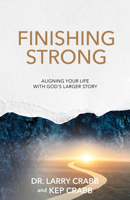 Finishing Strong: Aligning Your Life With God's Larger Story B0H8C81JW1 Book Cover