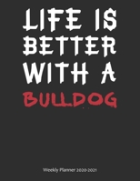 Life is Better With A Bulldog Weekly Planner 2020-2021: Weekly Calendar / Planner Gift, 274 Pages, 8.5x11, Soft Cover, Matte Finish 1677611138 Book Cover
