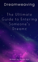 Dreamweaving: The Ultimate Guide to Entering Someone's Dreams B0C1JH4G9S Book Cover