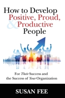 How to Develop Positive, Proud and Productive People 1885228953 Book Cover