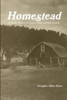 Homestead, a Family History of Leon R. Hunt and Beth Carroll 1312288027 Book Cover