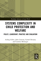 Systems Complexity in Child Protection and Welfare: Policy, Leadership, Practice and Evaluation 1032618299 Book Cover