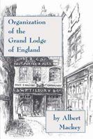 Organization Of The Grand Lodge Of England 1453636412 Book Cover