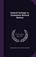 General Zoology; or, Systematic Natural History 134547959X Book Cover