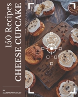 150 Cheese Cupcake Recipes: Best-ever Cheese Cupcake Cookbook for Beginners B08NYMS9N7 Book Cover