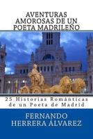 Aventuras Amorosas de un Poeta de Madrid: 25 Historias con sus Poemas 1718762046 Book Cover