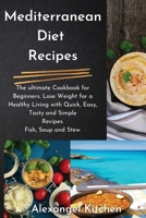 Mediterranean Diet Recipes: The ultimate Cookbook for Beginners. Lose Weight for a Healthy Living with Quick, Easy, Tasty and Simple Recipes. Fish, Soup and Stew. 191419635X Book Cover