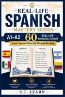 Real-Life Spanish Mastery Series: – 60 Bilingual Reading Passages for Beginners to Build Fluency Fast: The Ultimate Learning Tool for English Speakers: , Vocabulary, Translations-A1 to A2 B0H6K6GMG1 Book Cover