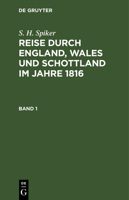 S. H. Spiker: Reise Durch England, Wales Und Schottland Im Jahre 1816. Band 1 3111305139 Book Cover