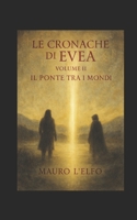 Il ponte tra i mondi: le cronache di Evea (Italian Edition) B0G57RS5PR Book Cover
