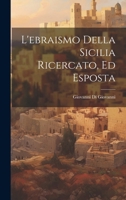 L'ebraismo Della Sicilia Ricercato, Ed Esposta 1021384496 Book Cover