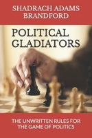 POLITICAL GLADIATORS: THE UNWRITTEN RULES FOR THE GAME OF POLITICS B0BSJ9MBB2 Book Cover