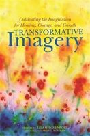 Transformative Imagery: Cultivating the Imagination for Healing, Change, and Growth 1849057427 Book Cover