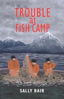 Trouble at Fish Camp: Book Two in the Ways of the Williwaw Series 1458203999 Book Cover