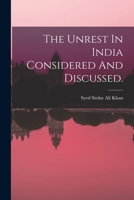 The Unrest In India Considered And Discussed. 1014478693 Book Cover