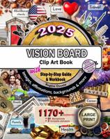2025 Vision Board Clip Art Book Step by Step Guide and Workbook: 1170+ Elements, Beautiful High Quality Categorized Images, Backgrounds, Affirmations ... Quotes to Create a Powerful Life Vision 1961164078 Book Cover