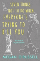 Seven Things Not to Do When Everyone's Trying to Kill You: 2 173364945X Book Cover