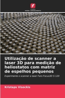 Utilização de scanner a laser 3D para medição de heliostatos com matriz de espelhos pequenos (Portuguese Edition) 6209605656 Book Cover