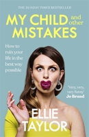 My Child and Other Mistakes: How to ruin your life in the best way possible 1529362997 Book Cover