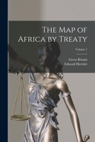 The Map of Africa by Treaty; Volume 1 1015664202 Book Cover