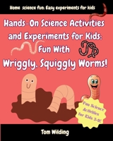 Hands-On Science Activities and Experiments for Kids: Fun With Wriggly, Squiggly Worms! B0DMRPN53R Book Cover