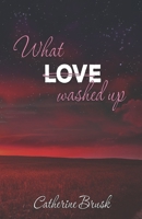 What Love Washed Up B08TQ2QR78 Book Cover