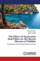 The Effect of Hyaluronic Acid Fillers on the Buccal Mucosa of Rabbits: A Histological and Immunohistochemical Study 3659554456 Book Cover