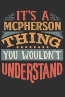 It's A Mcpherson You Wouldn't Understand: Want To Create An Emotional Moment For A Mcpherson Family Member ? Show The Mcpherson's You Care With This Personal Custom Gift With Mcpherson's Very Own Fami 169557348X Book Cover