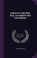 Letters To John Bull: On Lawyers And Law Reform (1857) 1437036562 Book Cover