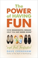 The Power of Having Fun: How Meaningful Breaks Help You Get More Done 1523083530 Book Cover