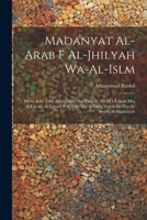 Madanyat al-Arab f al-Jhilyah wa-al-Islm: Huwa kitb trkh adab akhlq siys yadullu alá m lil-Arab min al-fal alá al-umam f al-ulm wa-al-funn wa-al-ini wa-al-siysah al-madanyah 1021388491 Book Cover