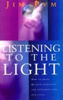 Listening to the Light: How to Bring Quaker Simplicity and Integrity into Our Lives 0712670203 Book Cover