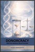 Donorcracy: with the Absolute Moral Principle B0GH2RYYQD Book Cover