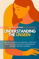 Understanding the Unseen: Seven Stories of Mental Health and Psychological Struggles Among Indian Women B0FCML82V8 Book Cover