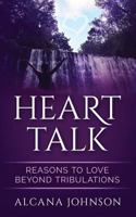 Heart Talk: Reasons to Love Beyond Tribulations 1515243672 Book Cover