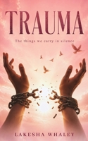 Trauma The Things We Carry In Silence B0HN5LBP6N Book Cover