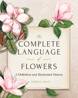 The Complete Language of Flowers: A Definitive and Illustrated History 1577152832 Book Cover