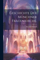 Geschichte der Münchner Frauenkirche. 1021822906 Book Cover