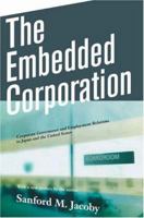 The Embedded Corporation: Corporate Governance and Employment Relations in Japan and the United States 0691133840 Book Cover