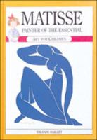 Matisse: Painter of the Essential (Art for Children) 0791028127 Book Cover