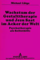 Wachstum Der Gestalttherapie Und Jesu Saat Im Acker Der Welt: Psychotherapie ALS Selbsthilfe 3631326661 Book Cover