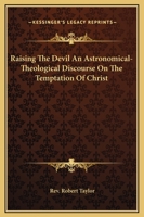 Raising The Devil An Astronomical-Theological Discourse On The Temptation Of Christ 1417994797 Book Cover