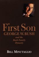 First Son: George W. Bush and the Bush Family Dynasty 0812931394 Book Cover