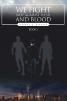 We Fight Not Against Flesh and Blood: Book 2 1098080726 Book Cover