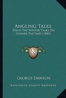 Angling Talks: Being The Winter Talks On Summer Pastimes 3337258638 Book Cover