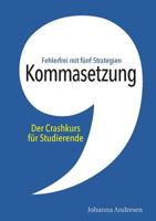 Kommasetzung: Der Crashkurs f?r Studierende: Fehlerfrei mit f?nf Strategien. Alle Kommaregeln, viele Tipps und ?ber 50 ?bungss?tze 3752830905 Book Cover