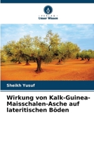 Wirkung von Kalk-Guinea-Maisschalen-Asche auf lateritischen Böden (German Edition) 6208382637 Book Cover